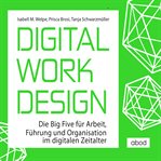 Digital Work Design : The Big Five for Work, Leadership and Organization in the Digital Age cover image