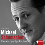 Michael Schumacher : Eine einzigartige Karriere cover image