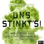 Uns stinkt's! : Was jetzt für eine zweite ökologische Wende zu tun ist cover image