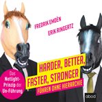 Harder, Better, Faster, Stronger : Führen ohne Hierarchie. Das Netlight-Prinzip der Un-Führung cover image