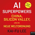 AI-Superpowers : China, Silicon Valley, und die neue weltordnung cover image