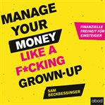 Manage Your Money Like a F**king Grown-up : up cover image