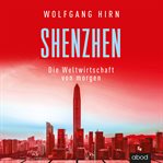 Shenzhen : Die Weltwirtschaft von morgen cover image