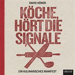 Köche, hört die Signale! : Ein kulinarisches Manifest cover image
