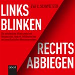 Links blinken, rechts abbiegen : Die unheimliche Allianz zwischen Neurechten, woken Antideutschen und amerikanischen Neokonservativen cover image
