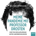 Meine Pandemie mit Professor Drosten : Vom Tod der Aufklärung unter Laborbedingungen cover image