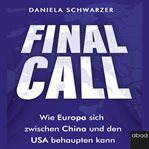 Final Call : Wie Europa sich zwischen China und den USA behaupten kann cover image