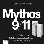 Mythos 9/11 : Die Bilanz des Jahrhundertverbrechens - 20 Jahre danach cover image