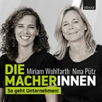 Die Macherinnen : So geht Unternehmen! cover image