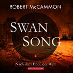 Swan Song 1 : Nach dem Ende der Welt - Endzeit-Thriller (Band 1) cover image