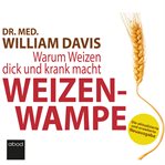 Weizenwampe 2022 : Warum Weizen dick und krank macht - Die aktualisierte und erweiterte Neuausgabe cover image