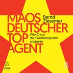 Maos deutscher Topagent : Wie China die Bundesrepublik eroberte cover image