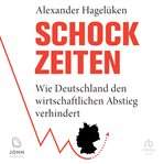 Schock : Zeiten. Wie Deutschland den wirtschaftlichen Abstieg verhindert cover image