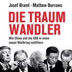 Die Traumwandler : Wie China und die USA in einen neuen Weltkrieg schlittern cover image