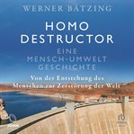 Homo destructor : Eine Mensch-Umwelt-Geschichte cover image