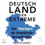 Deutschland der Extreme : wie Thüringen die Demokratie herausfordert cover image
