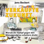 Verkaufte Zukunft : Warum der Kopf gegen den Klimawandel zu scheitern droht cover image