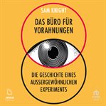 Das Büro Für Vorahnungen : Die Geschichte Eines Außergewöhnlichen Experiments cover image