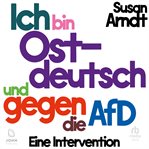 Ich bin ostdeutsch und gegen die AfD : Eine Intervention cover image