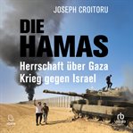 Die Hamas : Herrschaft über Gaza, Krieg gegen Israel cover image