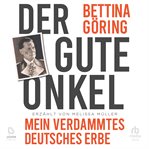 Der gute onkel : mein verdammtes deutsches erbe cover image