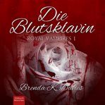 Die Blutsklavin : Royal Vampires 1 cover image