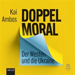 Doppelmoral - Der Westen und die Ukraine : Der Westen und die Ukraine cover image