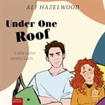 Under One Roof : Liebe unter einem Dach cover image