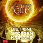 Die fünf großen Krieger : Thriller cover image
