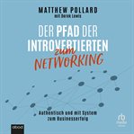 Der Pfad der Introvertierten zum Networking : Authentisch und mit System zum Businesserfolg cover image