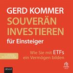 Souverän investieren für Einsteiger : Wie Sie mit ETFs ein Vermögen bilden cover image