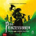 Die Prinzessinnen : Helden und andere Dämonen. Die Prinzessinnen cover image