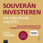 Souverän investieren mit Indexfonds und ETFs : Wie Privatanleger das Spiel gegen die Finanzbranche gewinnen cover image