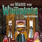 Die Magie von Winterhaus : Winterhaus cover image