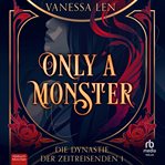 Only a Monster : Die Dynastie der Zeitreisenden cover image