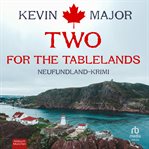 Two for the Tablelands : Neufundland-Krimi. Sebastian Synard cover image
