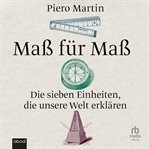 Maß Für Maß : Die Sieben Einheiten, Die Unsere Welt Erklären cover image