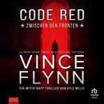 Code Red - Zwischen Den Fronten : Thriller. Mitch Rapp (German) cover image