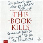 This Book Kills : Sie Schrieb Über Den Perfekten Mord. Jemand Führte Ihn Aus. Ist Sie Die Nächste? cover image