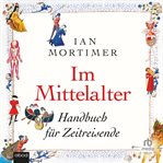 Im Mittelalter : Handbuch Für Zeitreisende cover image