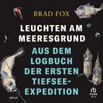 Leuchten Am Meeresgrund : Aus Dem Logbuch Der Ersten Tiefsee-expedition cover image