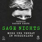 Sage Nichts : Mord Und Verrat in Nordirland cover image