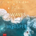 Between Waves and Whispers : Roman cover image