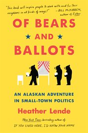Of bears and ballots. An Alaskan Adventure in Small-Town Politics cover image