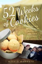 52 weeks of cookies : how one mom refused to be beaten by her son's deployment cover image