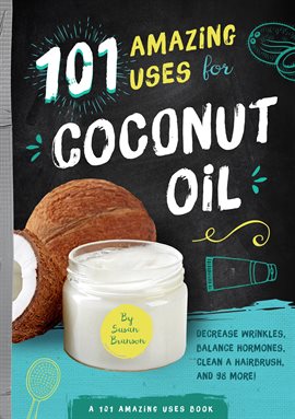 Cover image for 101 Amazing Uses for Coconut Oil