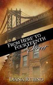 From here to Fourteenth Street. New York saga cover image