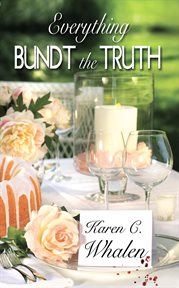 Everything bundt the truth : Dinner Club Murder Mystery Series, Book 1 cover image