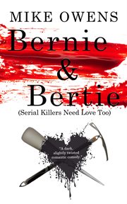 Bernie & bertie (serial killers need love too) cover image