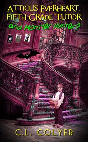 Atticus everheart, fifth grade tutor and monster hunter? cover image